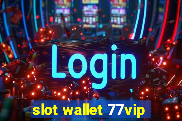 slot wallet 77vip