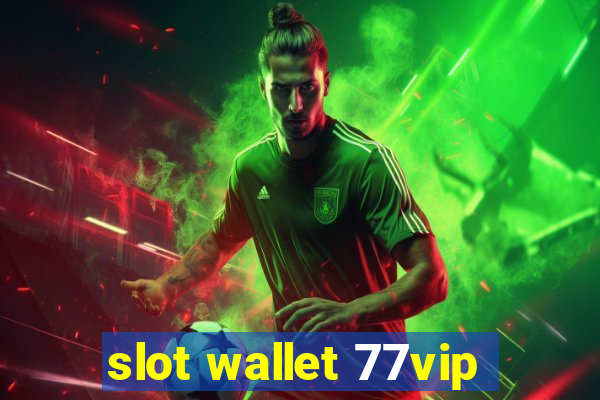 slot wallet 77vip