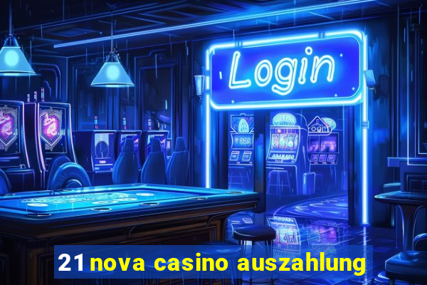 21 nova casino auszahlung