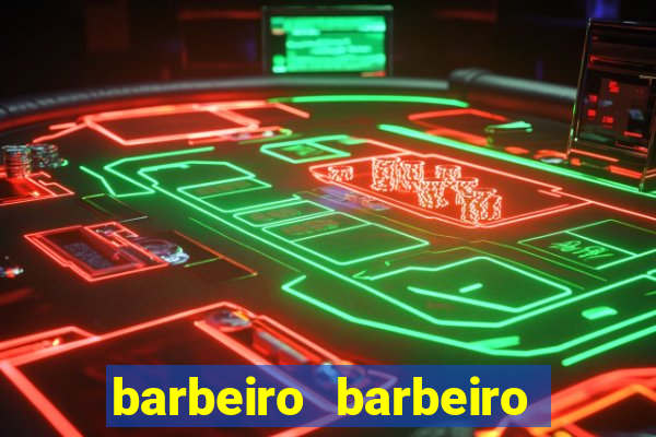 barbeiro barbeiro barbeiro bicho significado espiritual