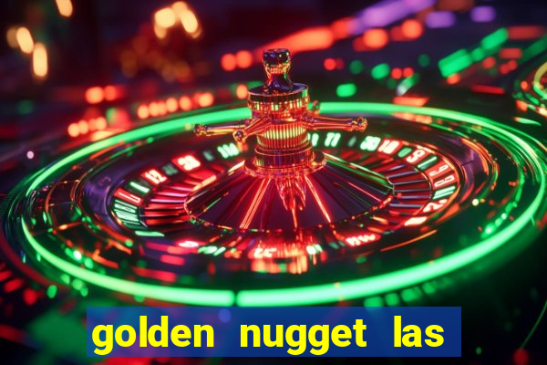 golden nugget las vegas hotel & casino las vegas