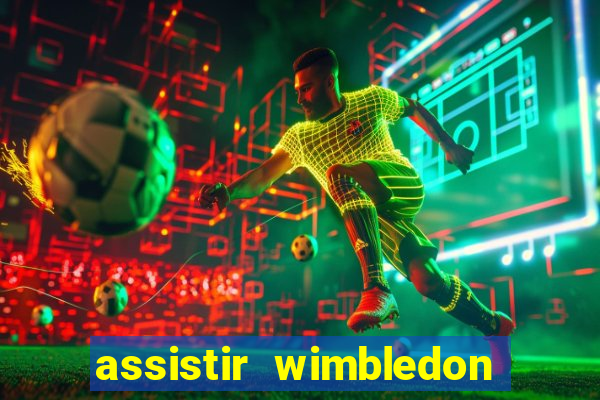 assistir wimbledon ao vivo