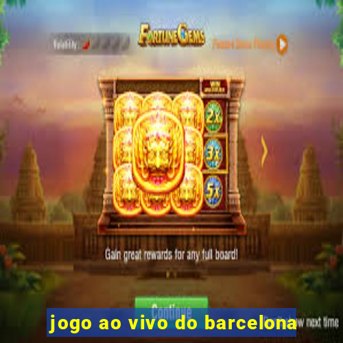 jogo ao vivo do barcelona