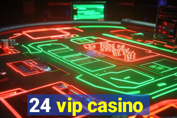 24 vip casino