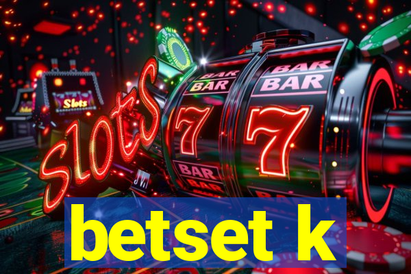 betset k