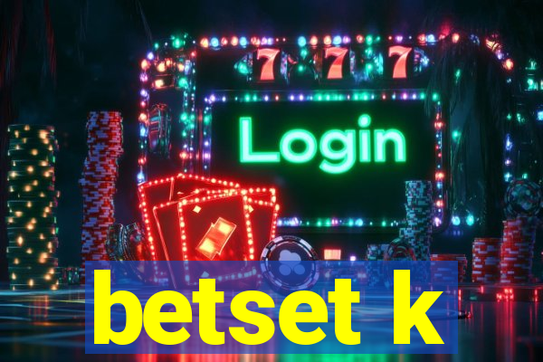 betset k