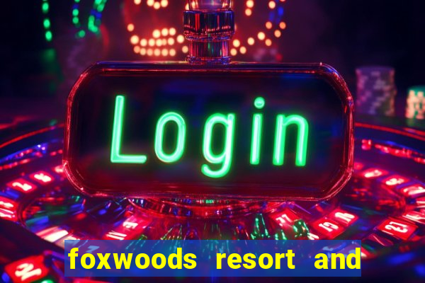 foxwoods resort and casino ct