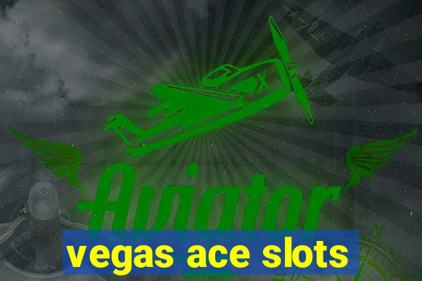 vegas ace slots