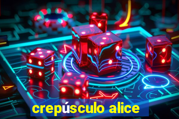 crepúsculo alice