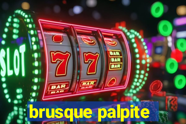 brusque palpite