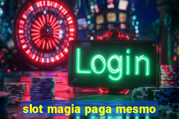 slot magia paga mesmo