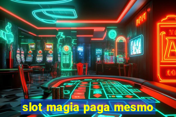 slot magia paga mesmo