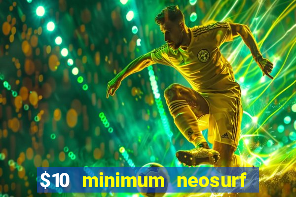 $10 minimum neosurf deposit casino australia