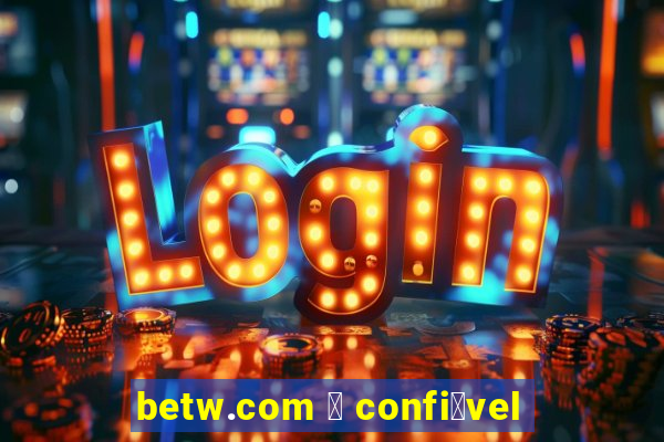 betw.com 茅 confi谩vel