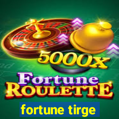 fortune tirge