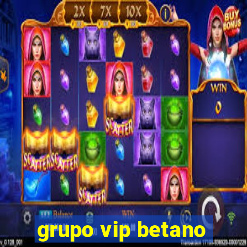 grupo vip betano