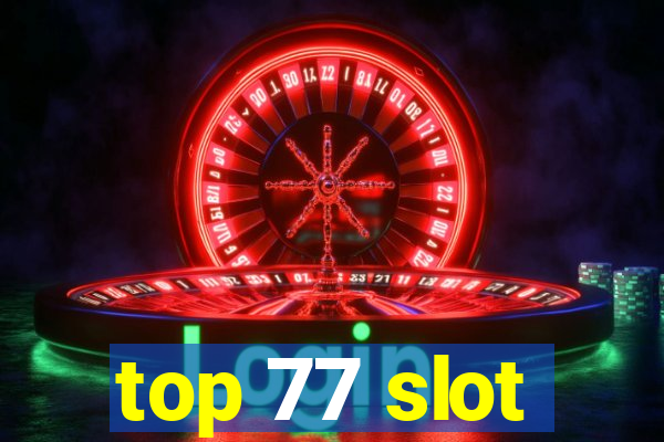 top 77 slot