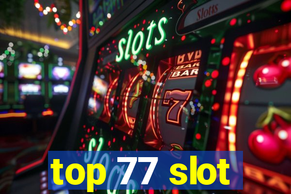 top 77 slot