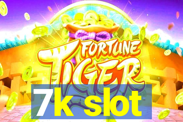 7k slot