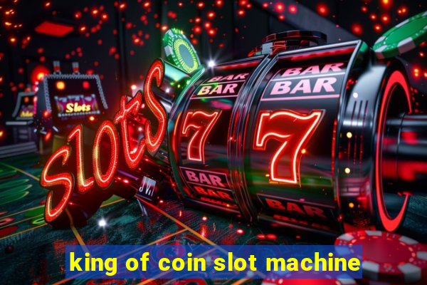 king of coin slot machine