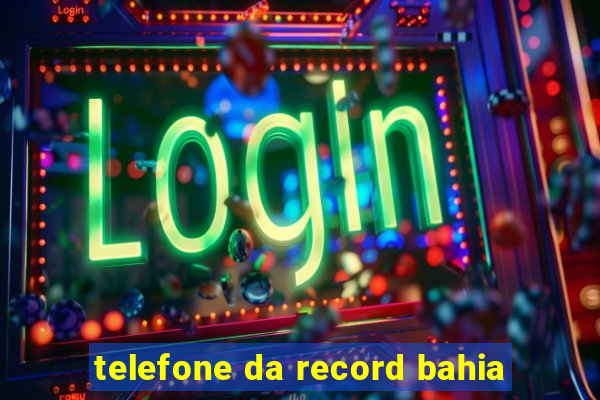 telefone da record bahia