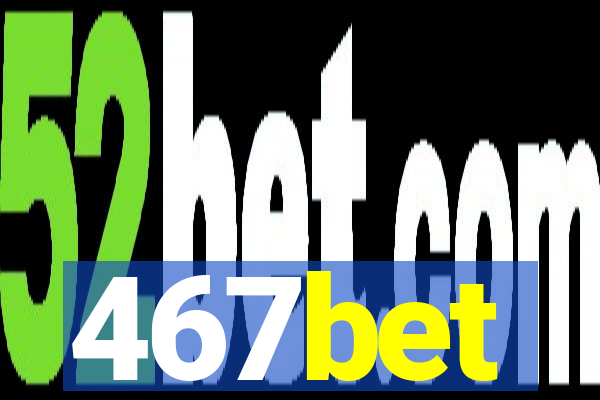 467bet