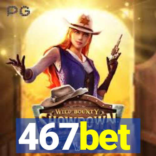 467bet