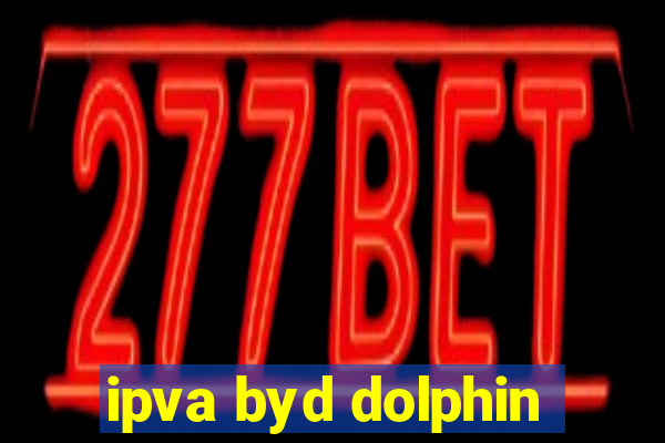 ipva byd dolphin