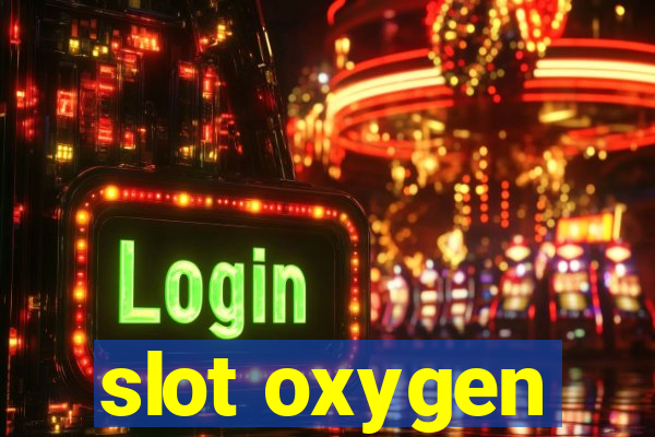 slot oxygen