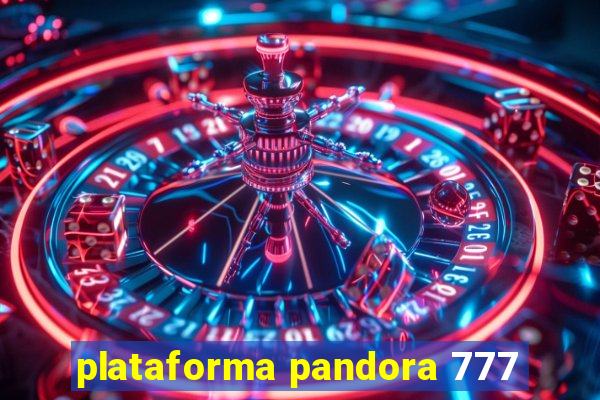 plataforma pandora 777