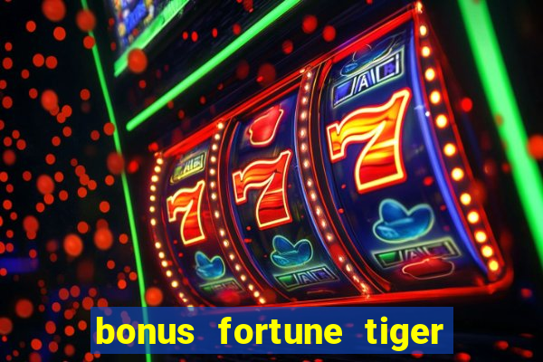 bonus fortune tiger sem deposito