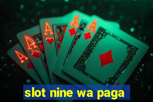 slot nine wa paga