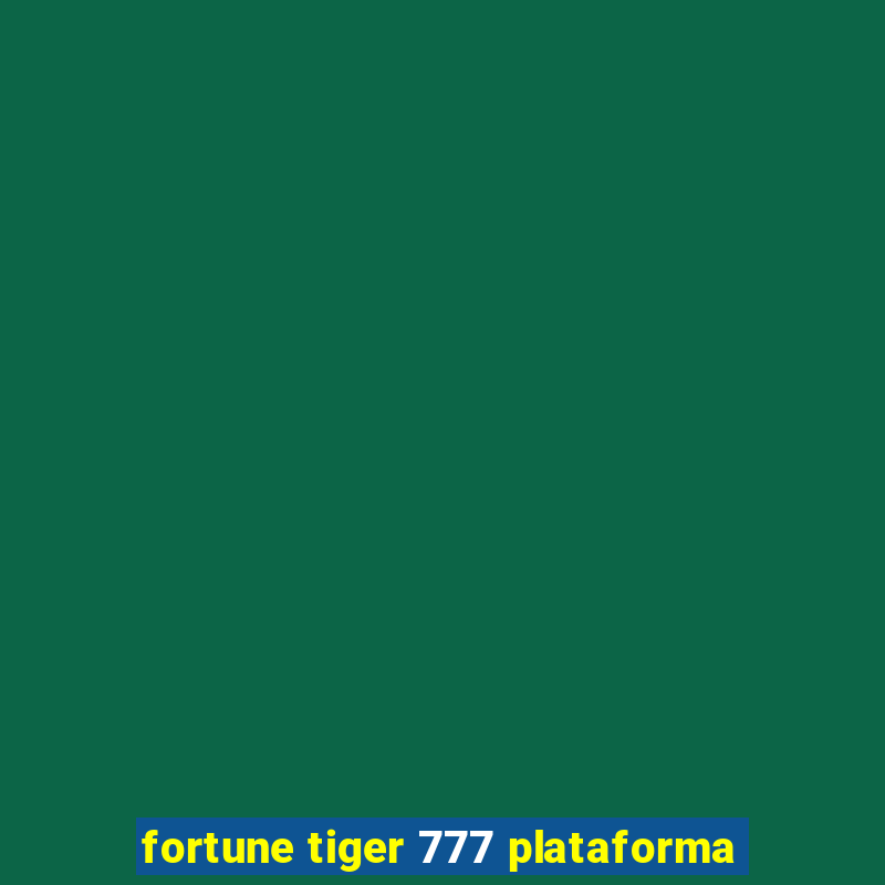 fortune tiger 777 plataforma