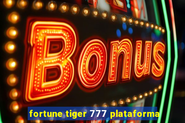 fortune tiger 777 plataforma