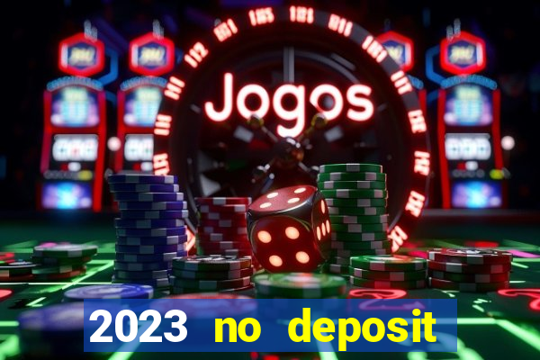 2023 no deposit casino bonus codes