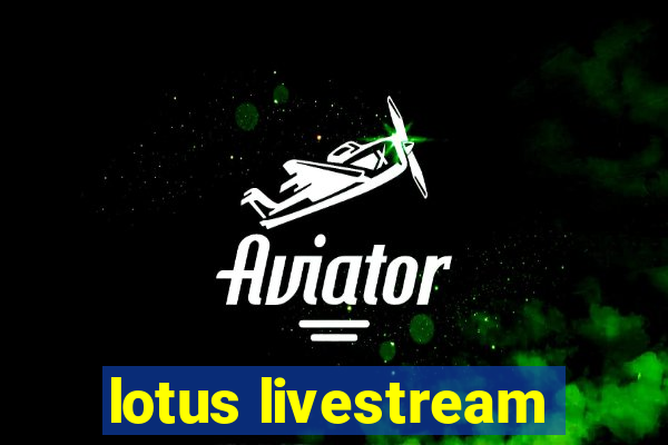 lotus livestream