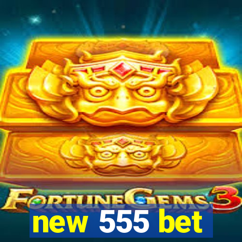 new 555 bet