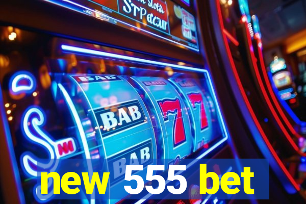 new 555 bet