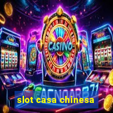 slot casa chinesa