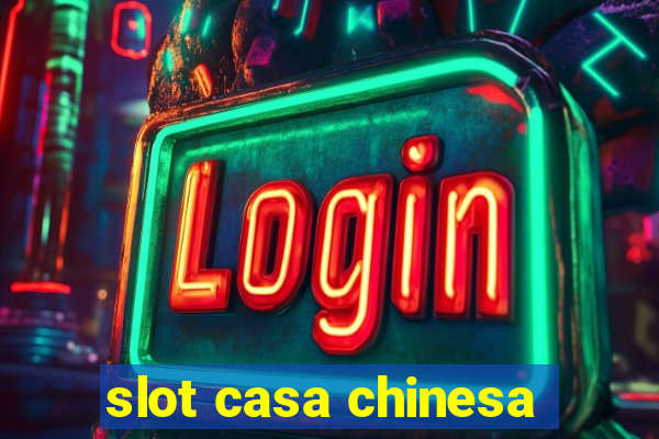 slot casa chinesa