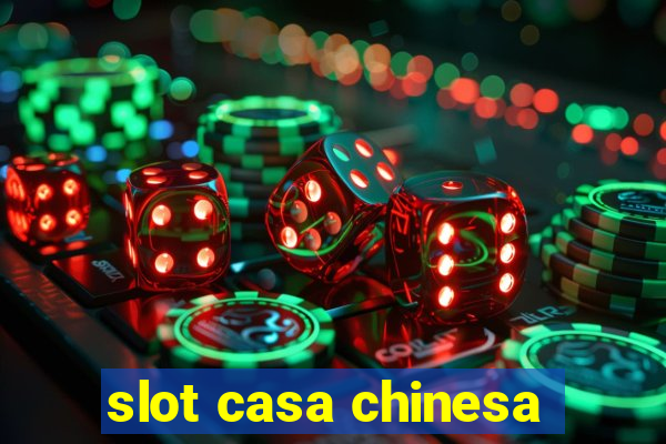 slot casa chinesa