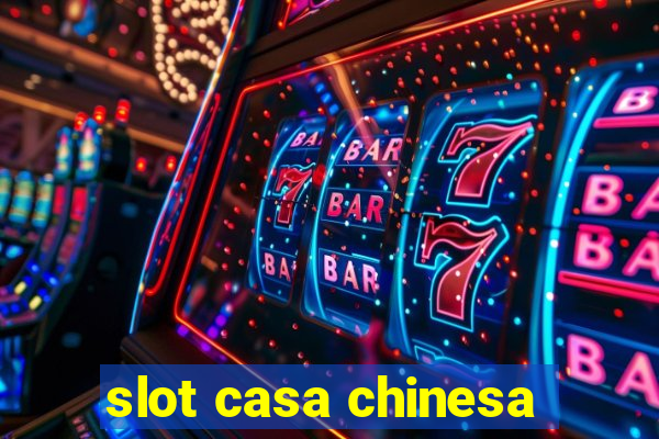 slot casa chinesa