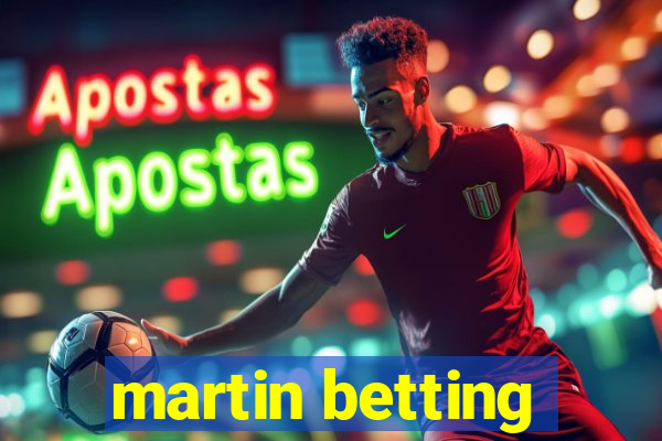 martin betting