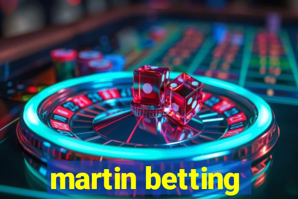 martin betting