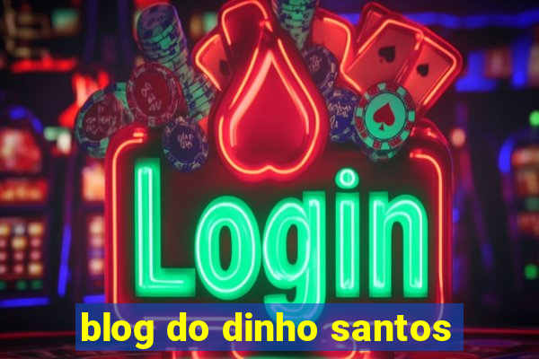 blog do dinho santos