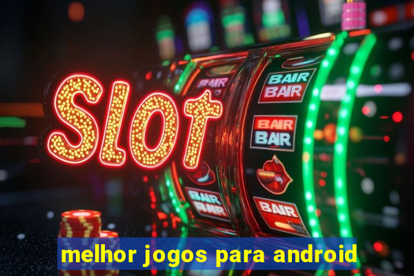 melhor jogos para android