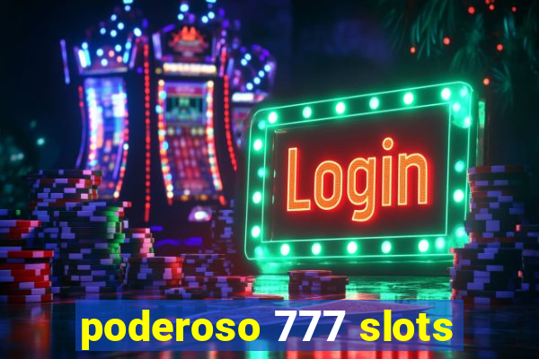 poderoso 777 slots