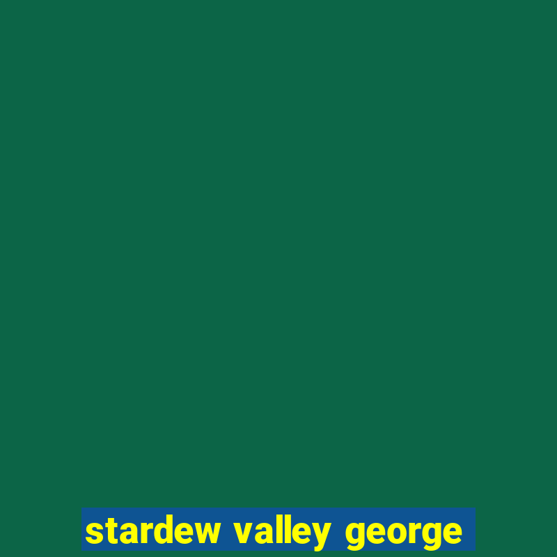 stardew valley george