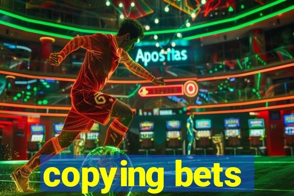 copying bets