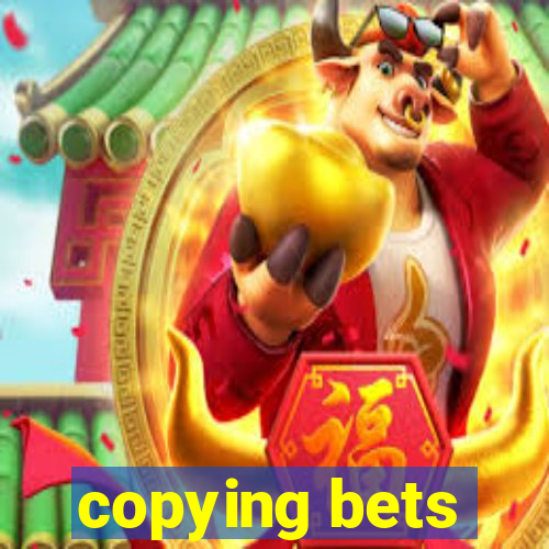 copying bets